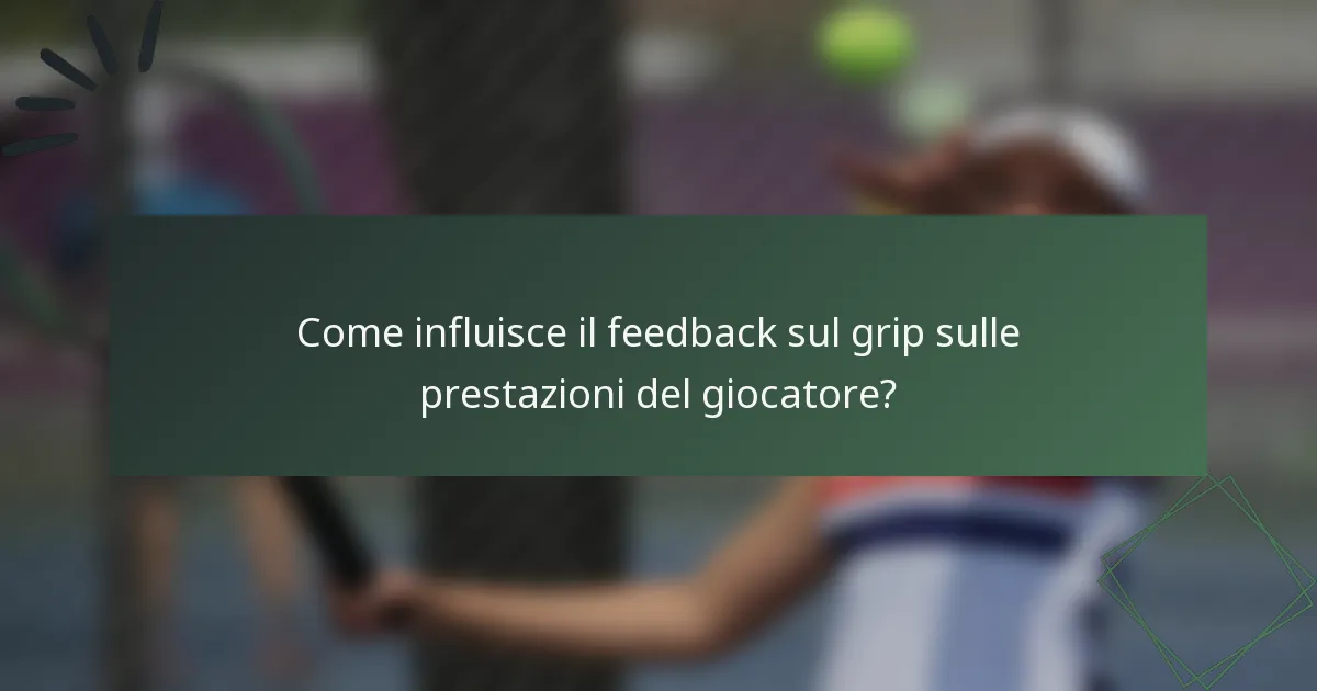 Come influisce il feedback sul grip sulle prestazioni del giocatore?
