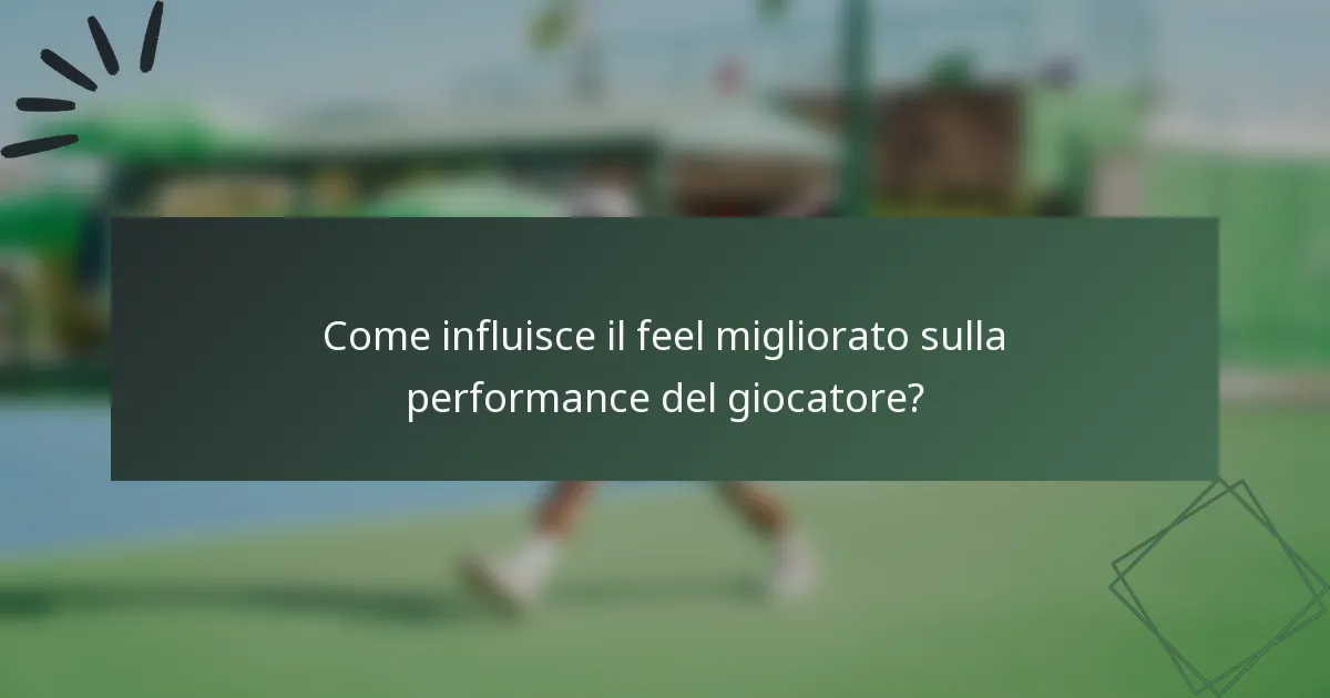 Come influisce il feel migliorato sulla performance del giocatore?