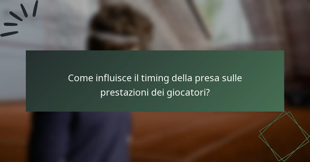 Come influisce il timing della presa sulle prestazioni dei giocatori?