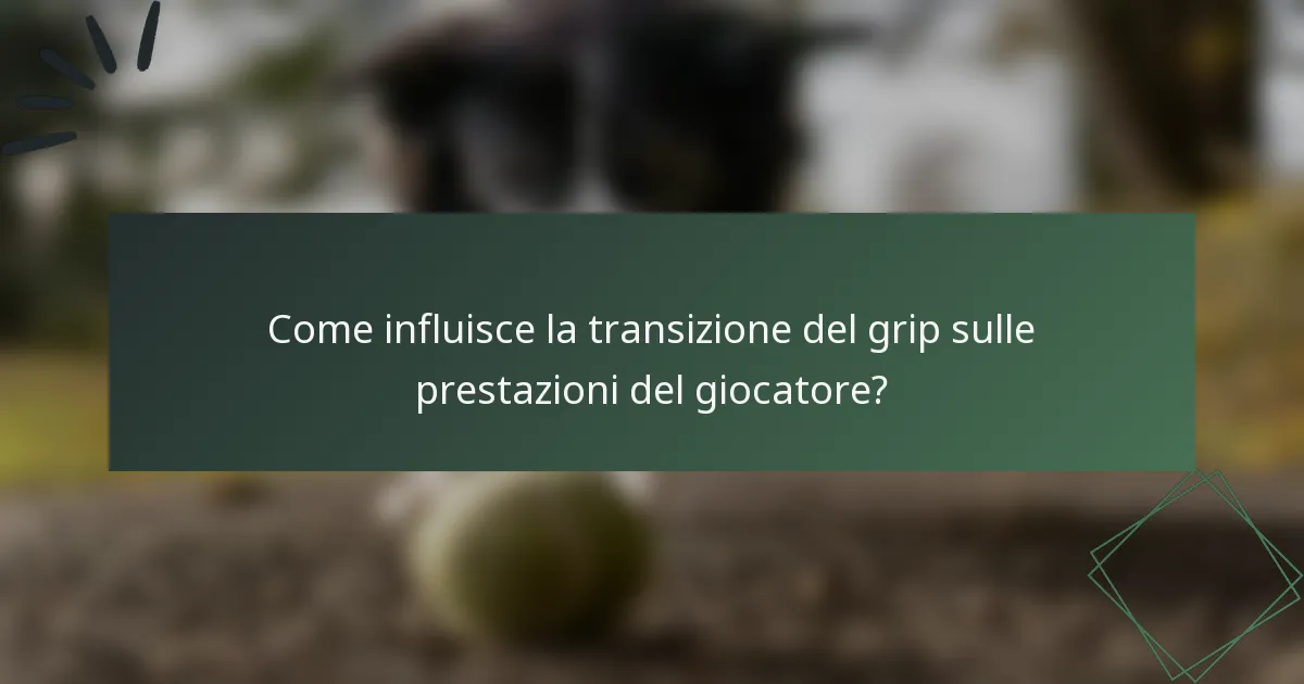 Come influisce la transizione del grip sulle prestazioni del giocatore?