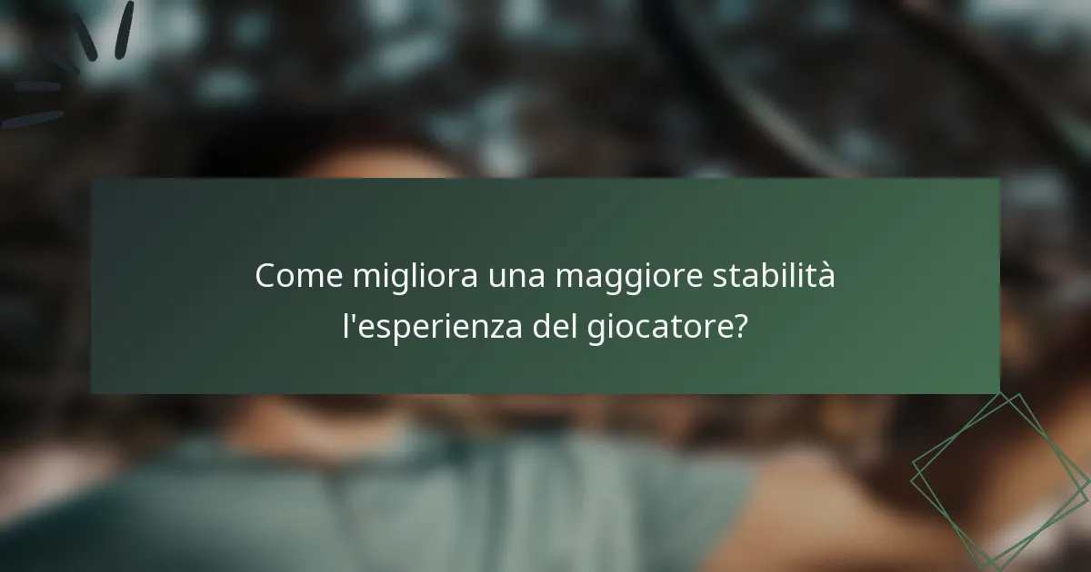 Come migliora una maggiore stabilità l'esperienza del giocatore?