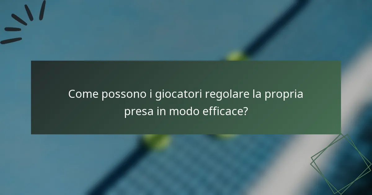 Come possono i giocatori regolare la propria presa in modo efficace?