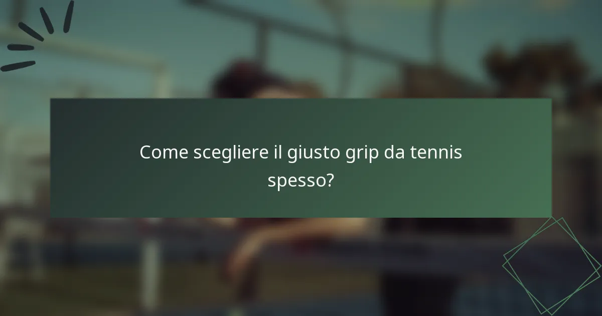 Come scegliere il giusto grip da tennis spesso?
