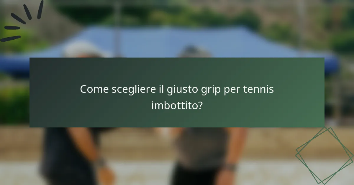 Come scegliere il giusto grip per tennis imbottito?