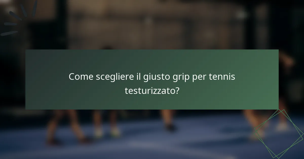 Come scegliere il giusto grip per tennis testurizzato?