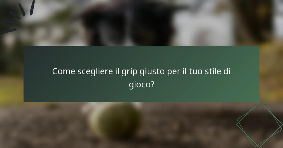 Come scegliere il grip giusto per il tuo stile di gioco?