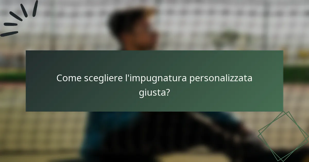 Come scegliere l'impugnatura personalizzata giusta?