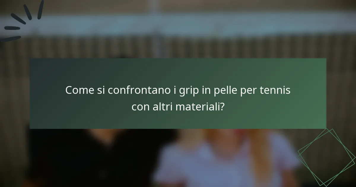 Come si confrontano i grip in pelle per tennis con altri materiali?