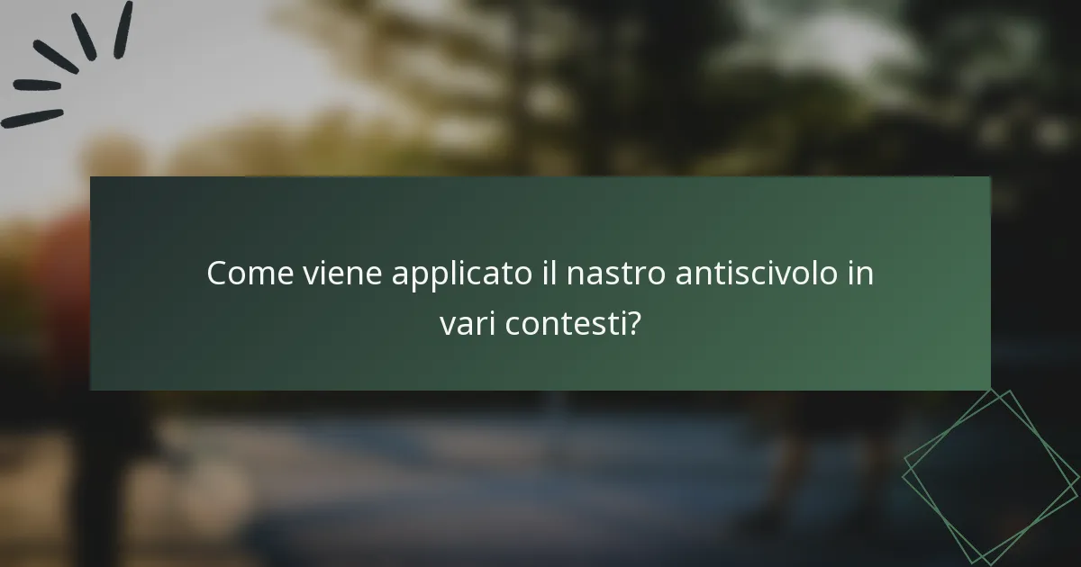 Come viene applicato il nastro antiscivolo in vari contesti?