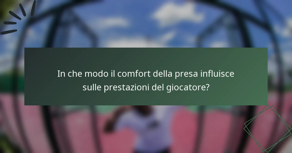 In che modo il comfort della presa influisce sulle prestazioni del giocatore?