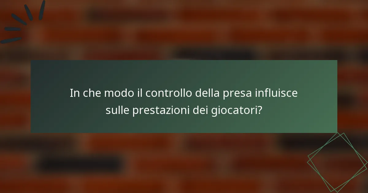 In che modo il controllo della presa influisce sulle prestazioni dei giocatori?