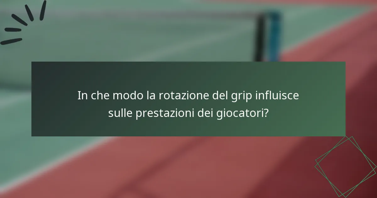 In che modo la rotazione del grip influisce sulle prestazioni dei giocatori?