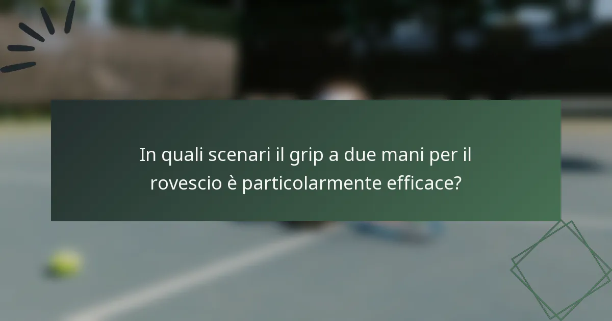 In quali scenari il grip a due mani per il rovescio è particolarmente efficace?