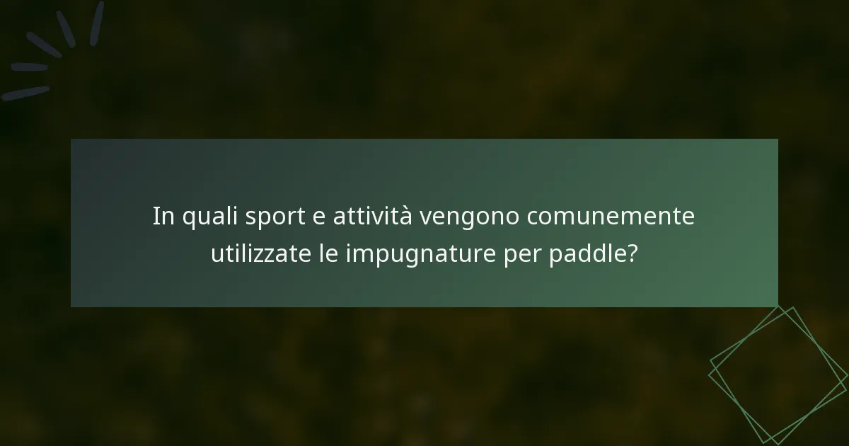 In quali sport e attività vengono comunemente utilizzate le impugnature per paddle?