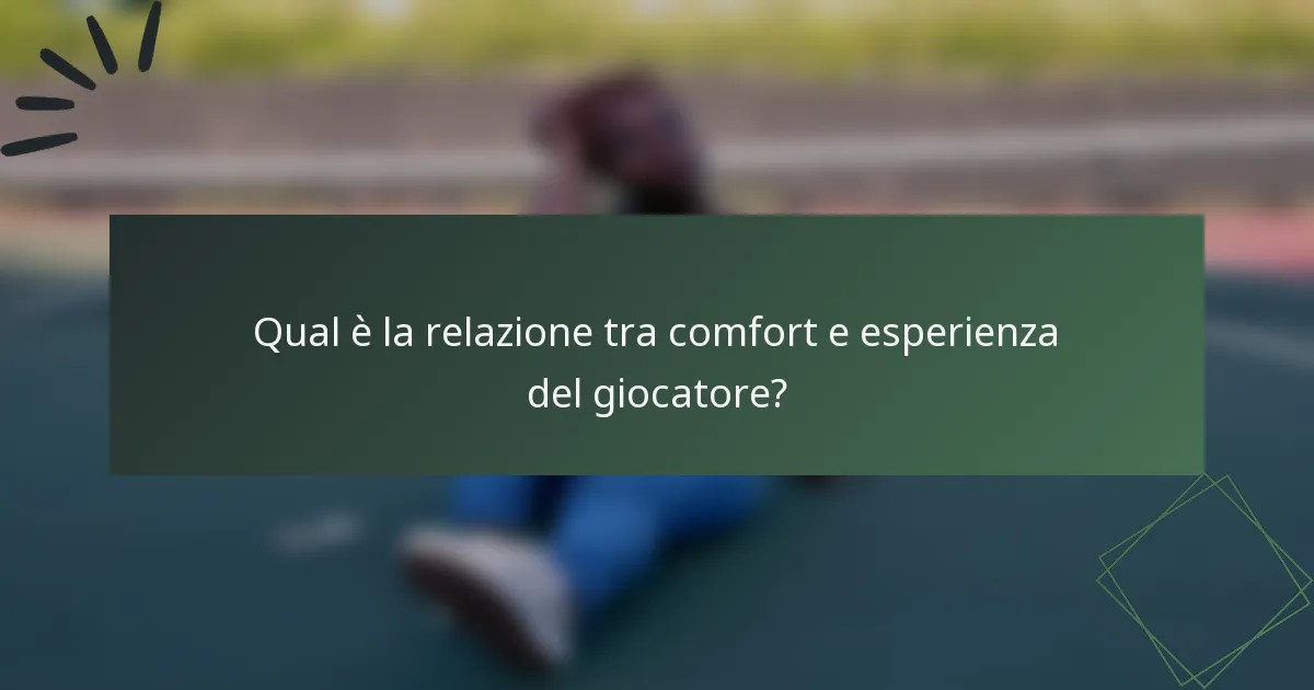 Qual è la relazione tra comfort e esperienza del giocatore?