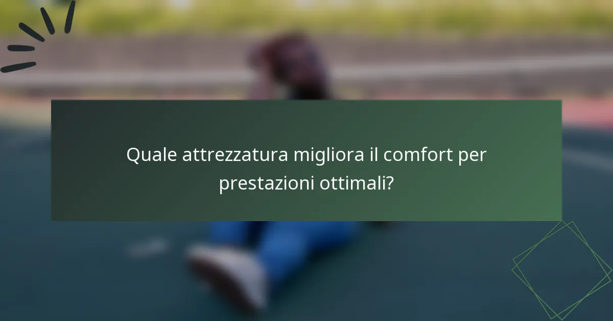Quale attrezzatura migliora il comfort per prestazioni ottimali?