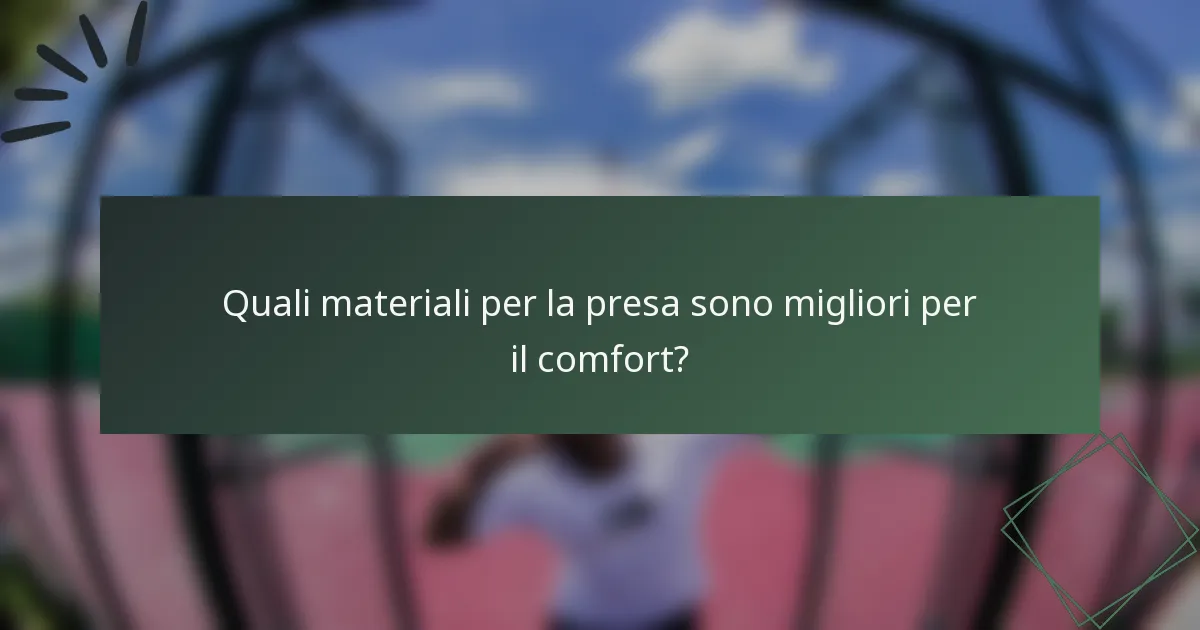 Quali materiali per la presa sono migliori per il comfort?