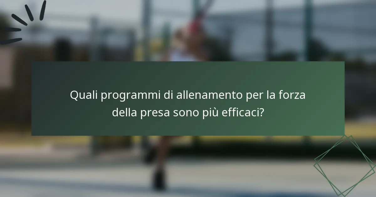 Quali programmi di allenamento per la forza della presa sono più efficaci?