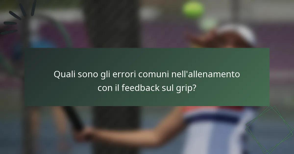 Quali sono gli errori comuni nell'allenamento con il feedback sul grip?