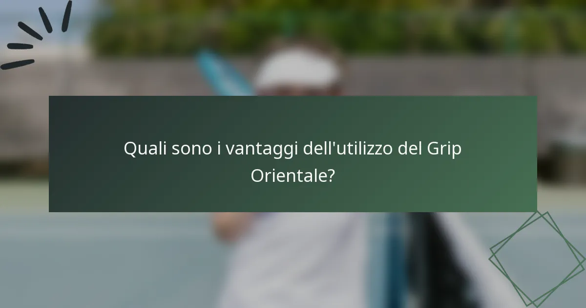 Quali sono i vantaggi dell'utilizzo del Grip Orientale?