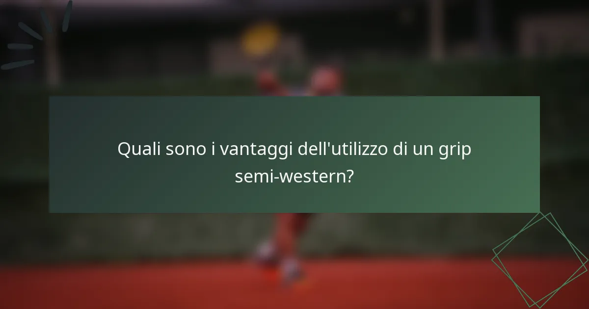 Quali sono i vantaggi dell'utilizzo di un grip semi-western?