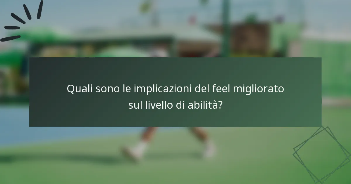 Quali sono le implicazioni del feel migliorato sul livello di abilità?