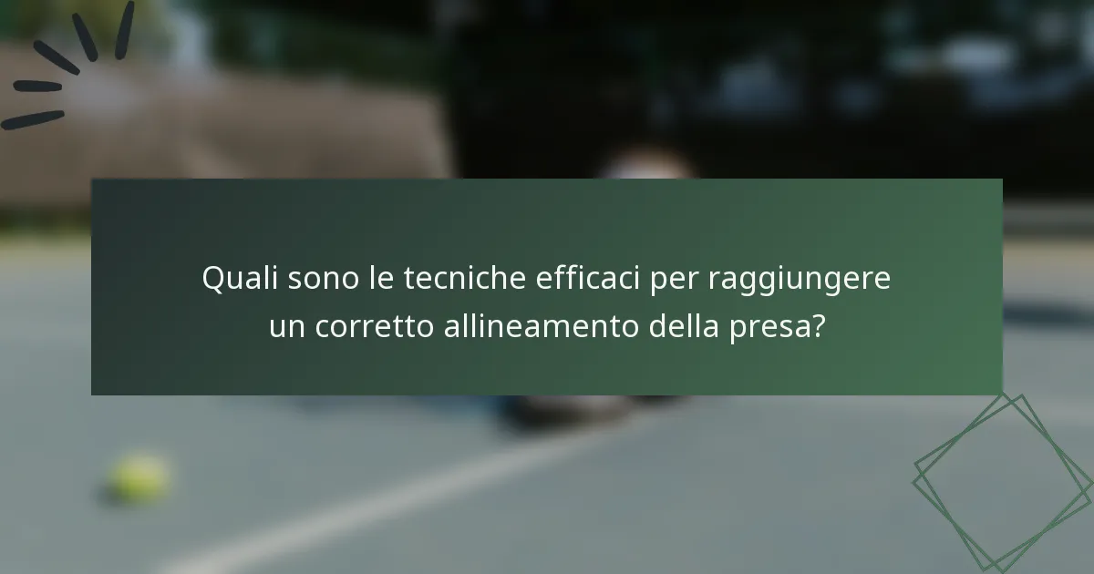 Quali sono le tecniche efficaci per raggiungere un corretto allineamento della presa?