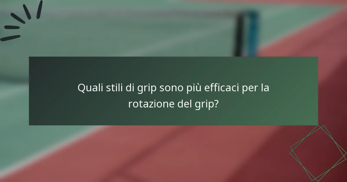 Quali stili di grip sono più efficaci per la rotazione del grip?