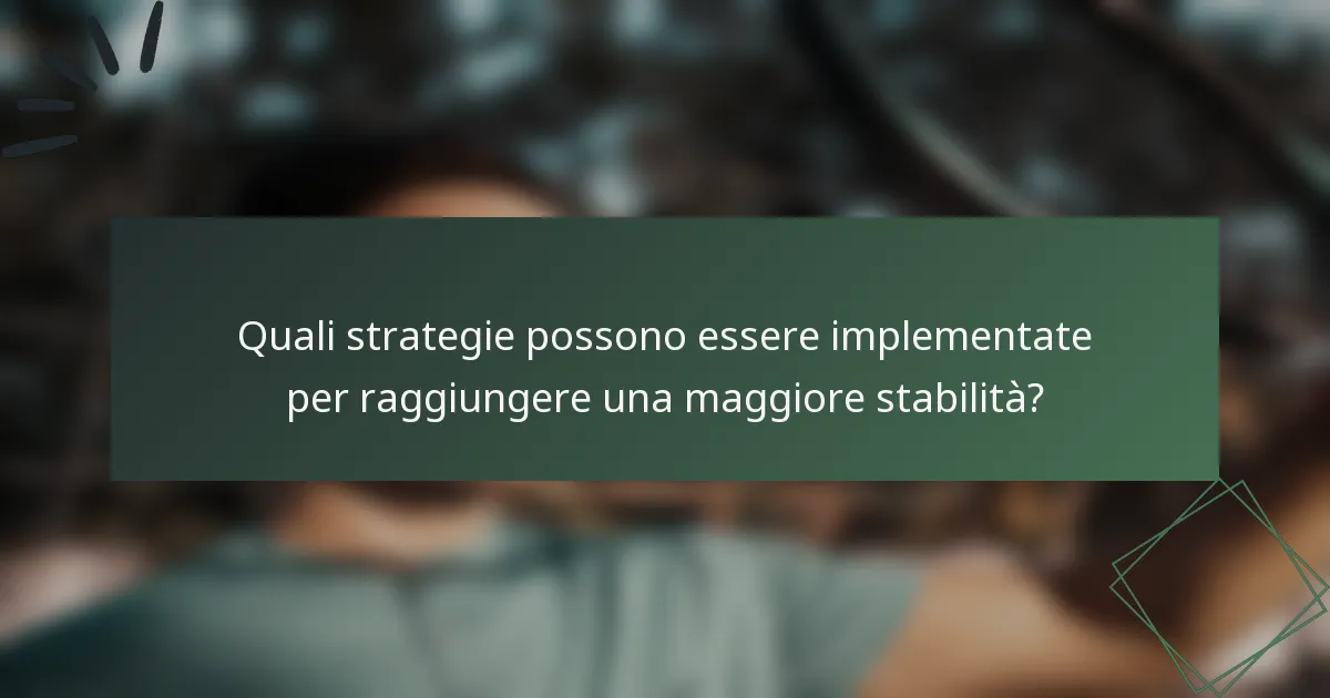 Quali strategie possono essere implementate per raggiungere una maggiore stabilità?