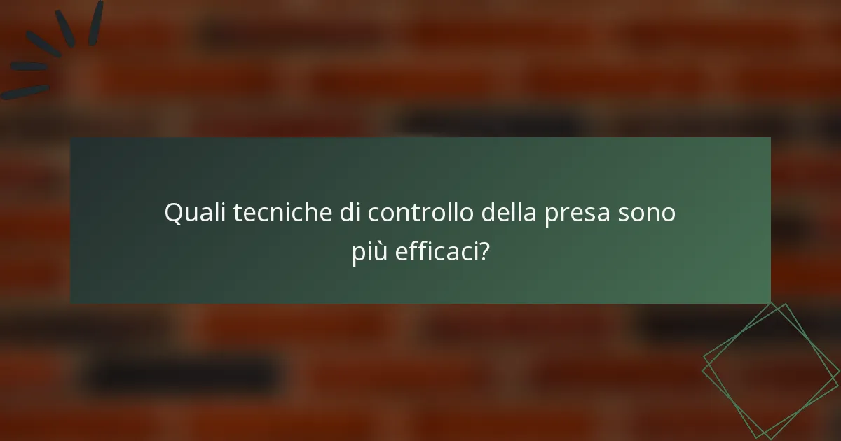 Quali tecniche di controllo della presa sono più efficaci?