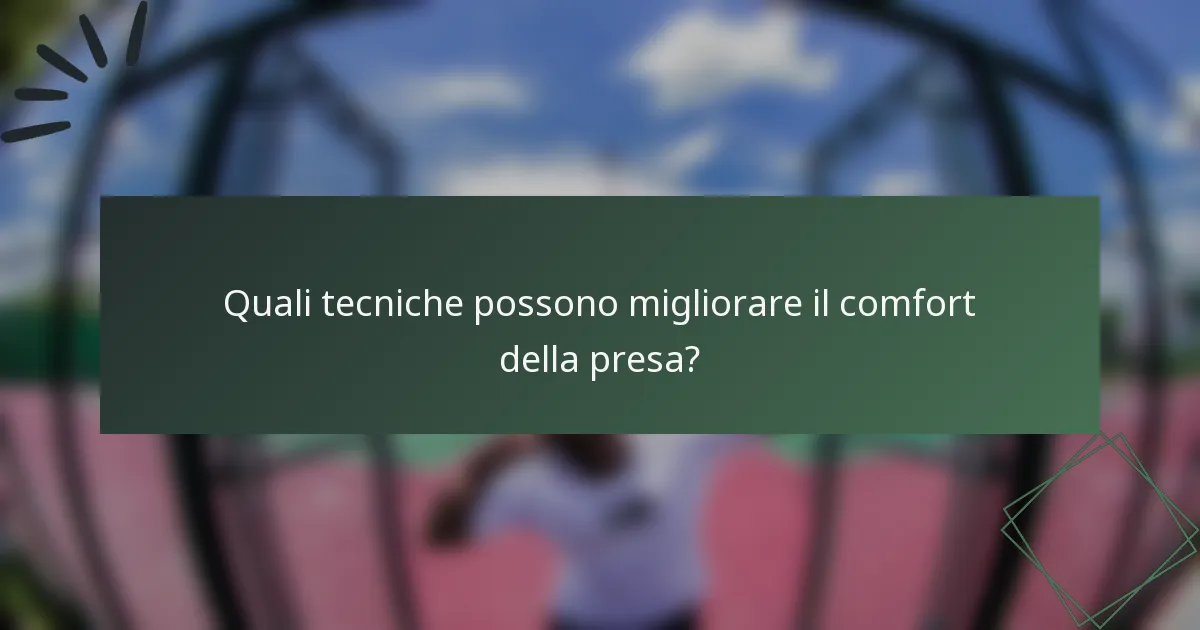 Quali tecniche possono migliorare il comfort della presa?
