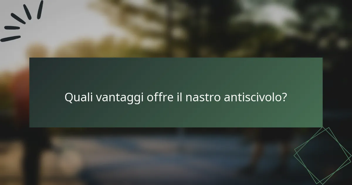 Quali vantaggi offre il nastro antiscivolo?
