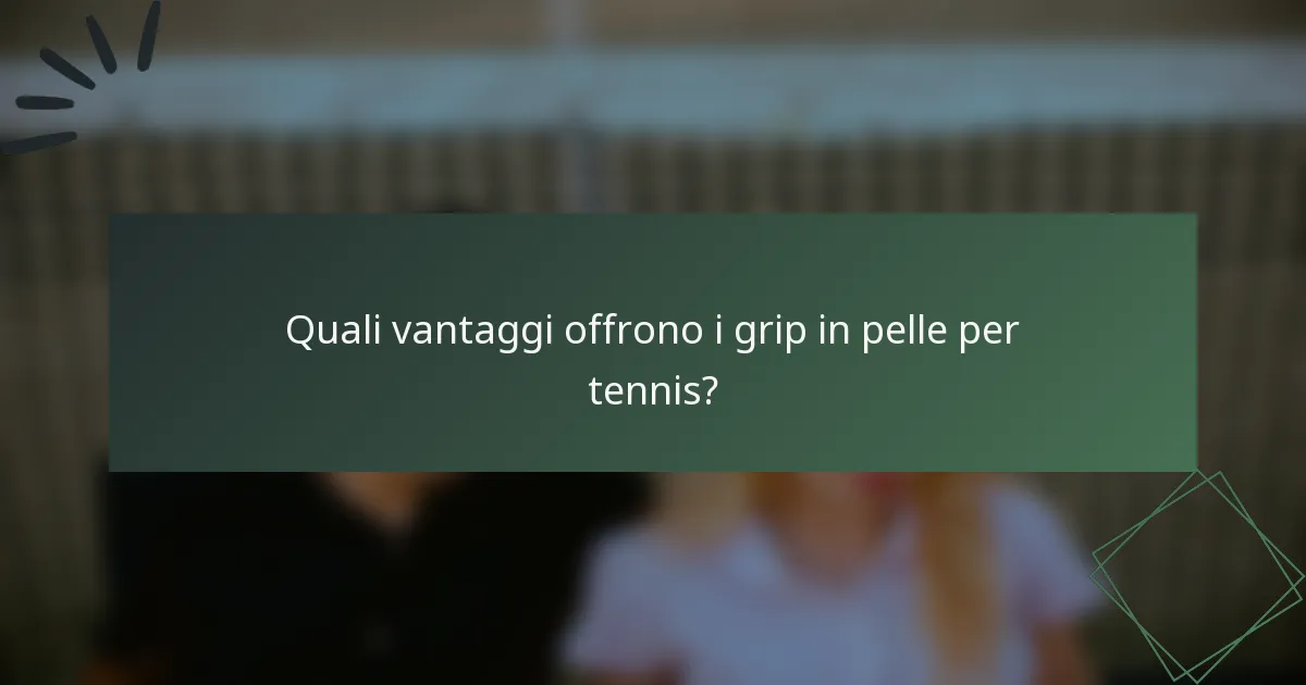 Quali vantaggi offrono i grip in pelle per tennis?